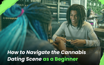 420 Dating: How to Navigate the Cannabis Scene as a Beginner