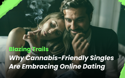 Blazing Trails: Why Cannabis-Friendly Singles Are Embracing Online Dating